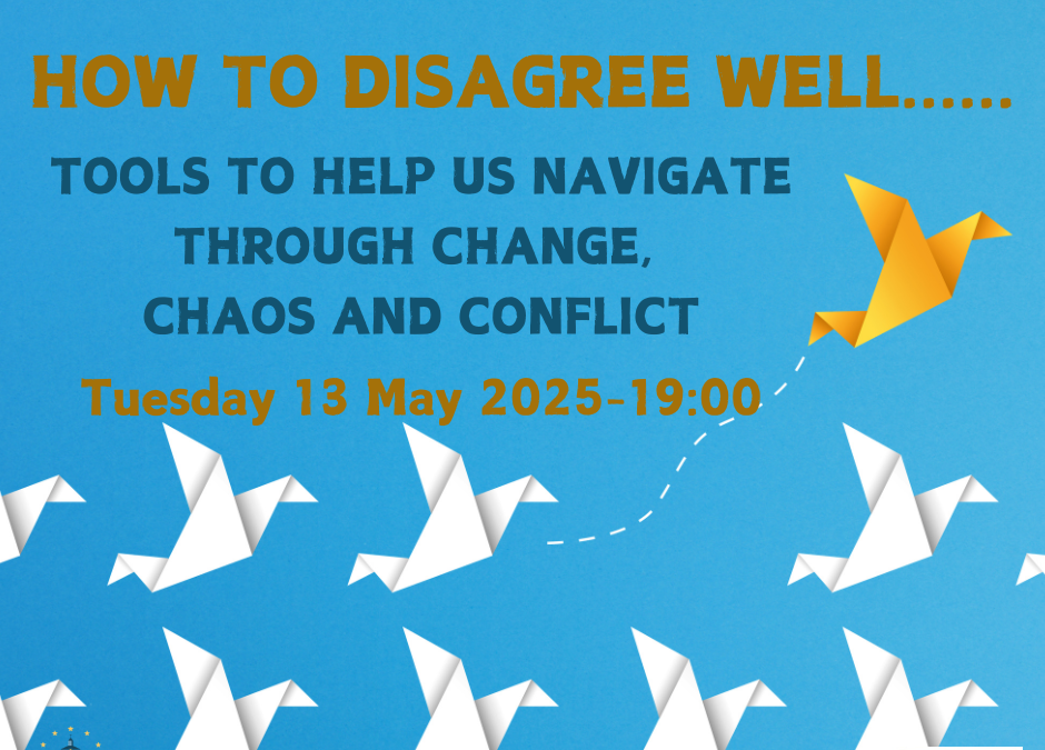 13.05. – 19:00 HOW TO DISAGREE WELL: Tools to help us navigate through change, chaos and conflict